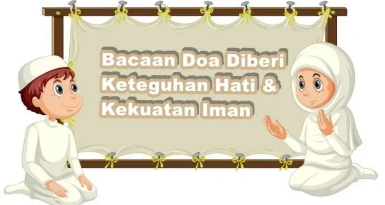 Doa Agar Diberi Kekuatan Iman: Panduan Lengkap