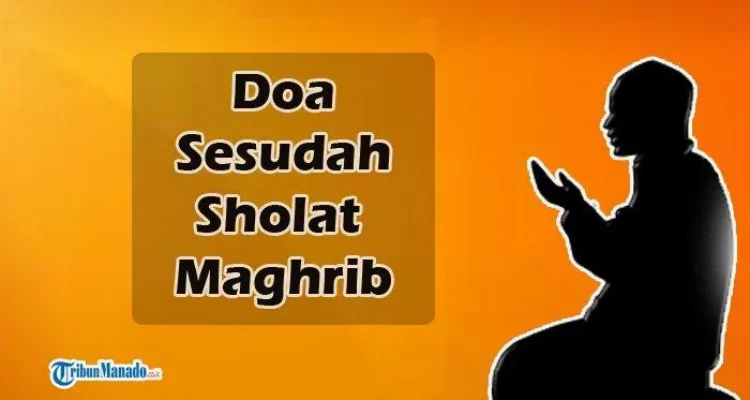 Doa Setelah Sholat Maghrib: Makna, Tata Cara, dan Keutamaan