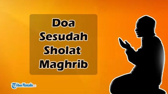 Doa Setelah Sholat Maghrib: Makna, Tata Cara, dan Keutamaan