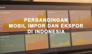 Perbandingan Harga Mobil Buatan Indonesia dan Impor