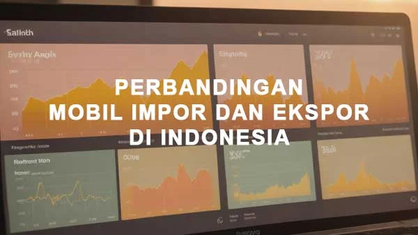perbandingan mobil buatan indonesia vs impor