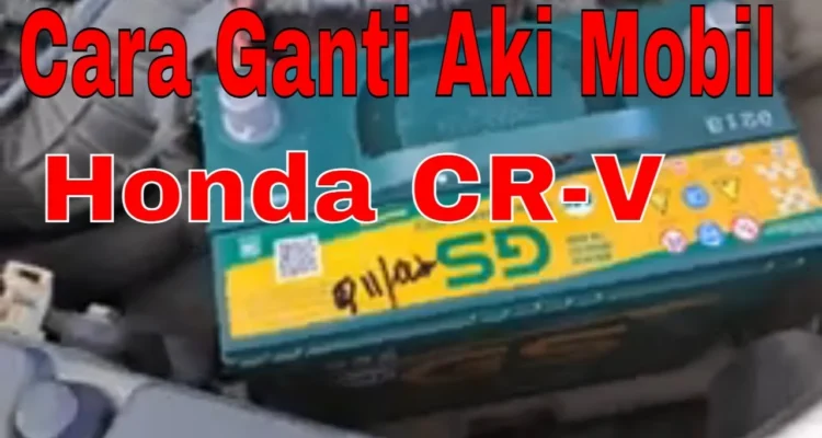 Cara pasang aki mobil Honda CR-V Turbo: Panduan lengkap