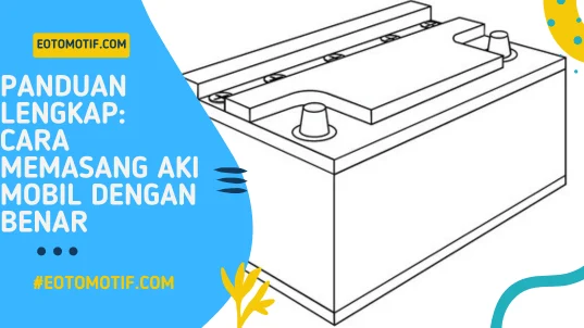 Panduan lengkap ganti aki mobil PDF: Persiapan Awal