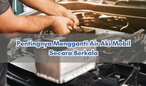 Tips ganti aki mobil operasional kantor secara berkala: Mengapa dan Kapan? Tips ganti aki mobil operasional kantor secara berkala: Mengapa dan Kapan?