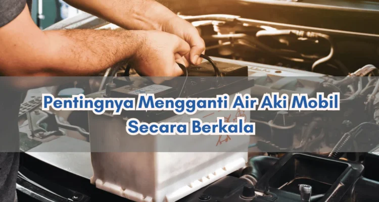 Tips ganti aki mobil operasional kantor secara berkala: Mengapa dan Kapan?