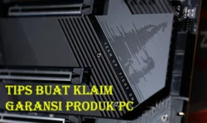 Tips praktis agar klaim garansi berjalan mulus
