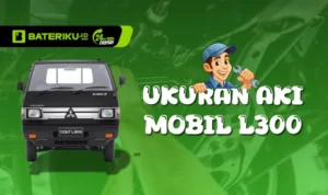 Ukuran aki mobil Mitsubishi L300 Diesel yang kuat starter: panduan pemilihan tepat